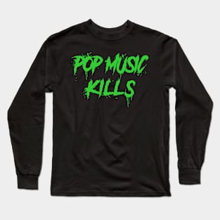 Pop Music Kills Long Sleeve T-Shirt